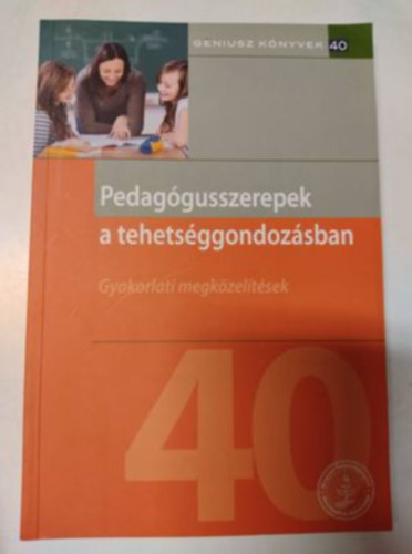 Pedaggusszerepek a tehetsggondozsban - Gyakorlati megkzeltsek