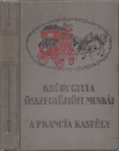 Krdy Gyula - A francia kastly (Krdy Gyula sszegyjttt munki)