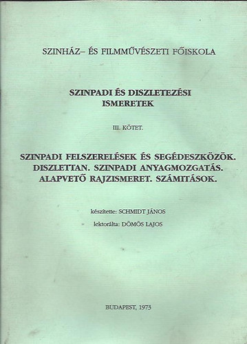 Sz�npadi �s d�szletez�si ismeretek III. k�tet - Szinpadi felszerel�sek �s seg�deszk�z�k, d�szlettan, sz�npadi anyagmozgat�s, alapvet� rajzismeret, sz�m�t�sok