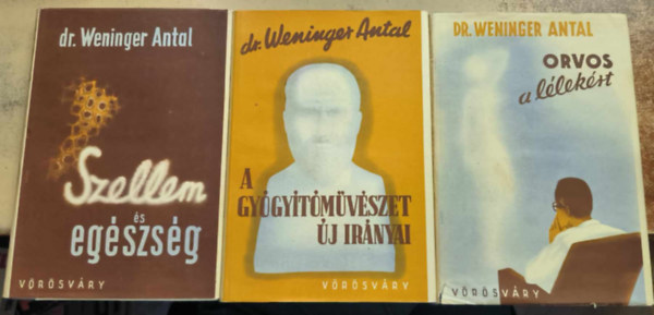 Dr. Weninger Antal - Szellem s egszsg-A gygytmvszet j irnyai-Orvos a llekrt I-III.