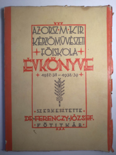 Dr. Ferenczy Jzsef  (szerk.) - Az Orsz. M. Kir. Kpzmvszeti Fiskola vknyve 1937/38-1938/39