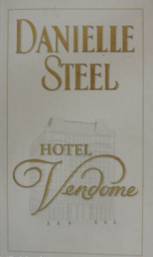 Szerző Danielle Steel Fordító F. Gyökös Eleonóra - Hotel Vendome