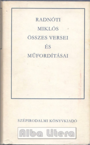 Radn�ti Mikl�s �sszes versei �s m�ford�t�sai