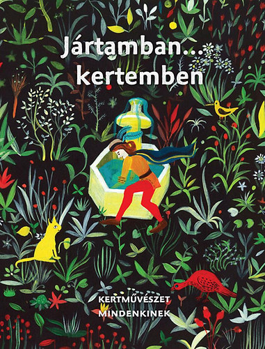 Epl�nyi Anna; Schmidt Gertr�d - J�rtamban... kertemben - Kertm�v�szet mindenkinek