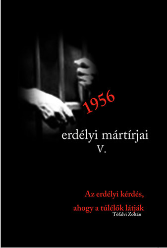 1956 erd�lyi m�rt�rjai V. Az erd�lyi k�rd�s, ahogy azt a t�l�l�k l�tt�k