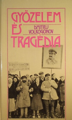 Dmitrij Volkogonov - Gyzelem s tragdia - Sztlin politikai arckpe