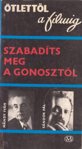 M�ndy Iv�n-S�ndor P�l - Szabad�ts meg a gonoszt�l (�tlett�l a filmig)