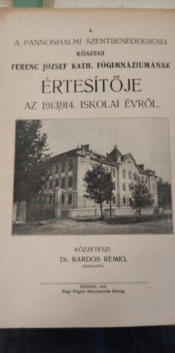 Dr. Brdos Remig - A pannonhalmi szentbenedekrend kszegi Ferenc Jzsef kath. fgimnziumnak rtestje az 1913/1914. iskolai vrl