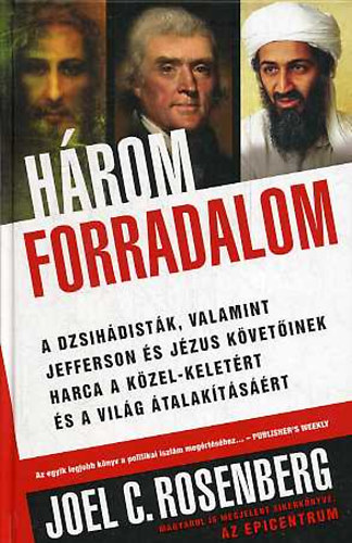 Hrom forradalom - A dzsihdistk, valamint Jefferson s Jzus kvetinek harca a Kzel-Keletrt s a vilg talaktsrt