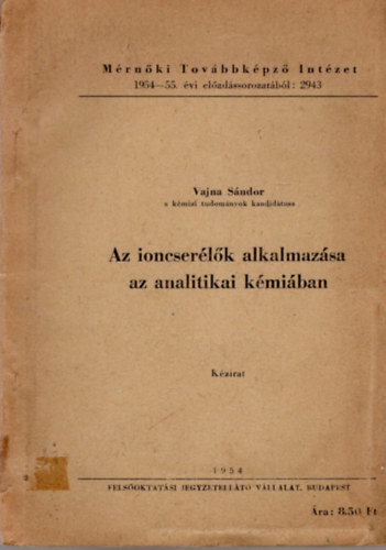 Az ioncserlk alkalmazsa az analitikai kmiban Mrnki Tovbbklpz Intzet 1954-55. -vi eladssorozatbl 2943