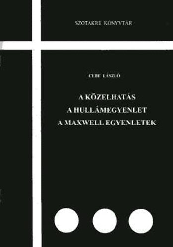 A k�zelhat�s - A hull�megyenlet - A Maxwell egyenletek (Szotakre k�nyvt�r)