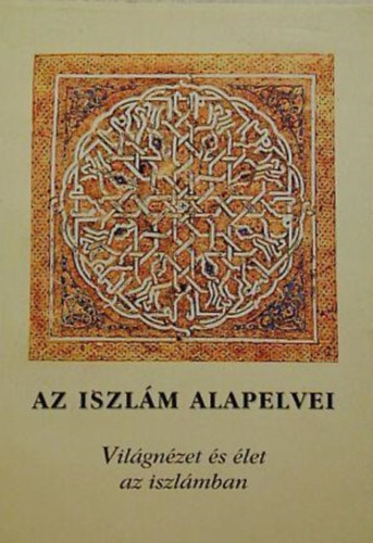 Arrahma - Az iszlm alapelvei (vilgnzet s let az iszlmban)