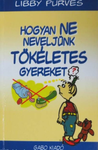 Hogyan ne neveljnk tkletes gyereket?