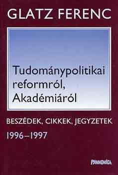 Tudomnypolitikai reformrl, Akadmirl (beszdek, cikkek 1996-1997)