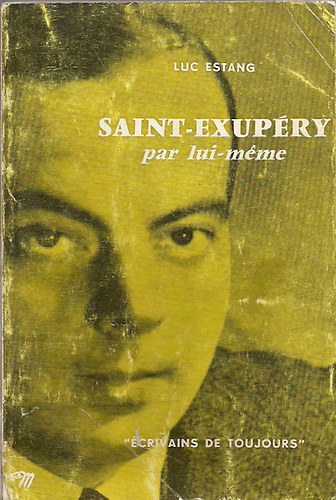 Luc Estang - Saint-Exup�ry par lui-m�me