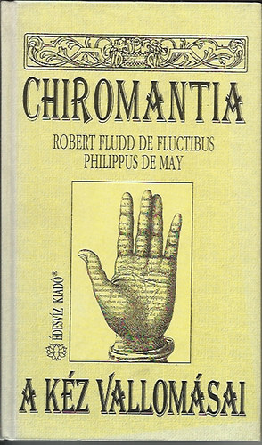 Philippus de May Robert Fludd de Fluctibus - Chiromantia - A k�z vallom�sai - Az er�vonalak b�lcselete