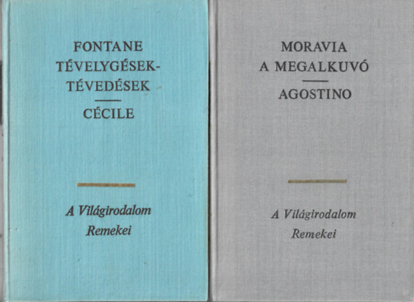 2 db A Vilgirodalom Remekei, Fontane: Tvelygsek-tvedsek - Ccile, Moravia: A megalkuv - Agostino