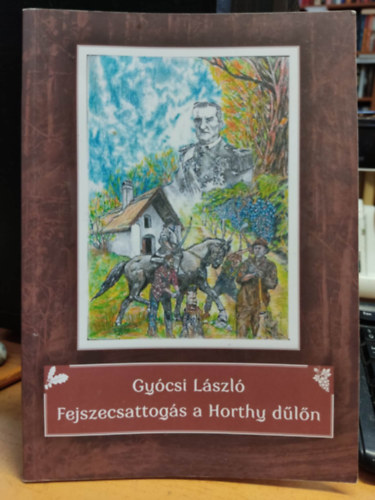 Gycsi Lszl - Fejszecsattogs a Horthy dln (kisregny)