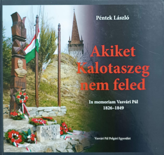 Akiket kalotaszeg nem feled - In memoriam Vasvri Pl - 1826 -1849