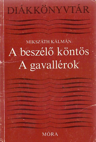 Szerző Mikszáth Kálmán Szerkesztő Lengyel Balázs - A beszélő köntös - A gavallérok (Diákkönyvtár)