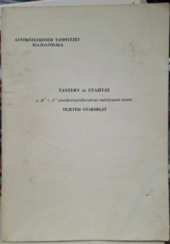 Tanterv �s utas�t�s a "B" �s "C" j�rm�kateg�ri�ba tartoz� tanfolyamok r�sz�re - Vezet�si Gyakorlat - ATI