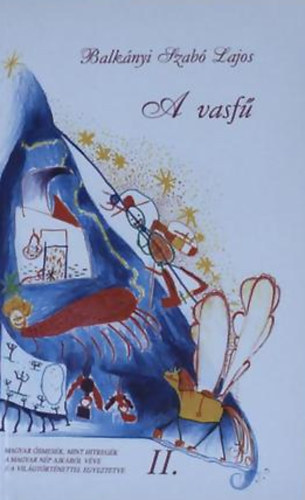 A vasf� - Magyar �smes�k,mint hitreg�k a magyar n�p ajk�r�l v�ve s a vil�gt�rt�nettel egyeztetve II.