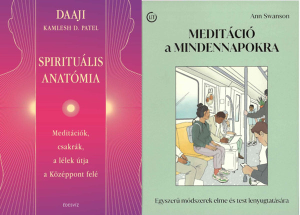 Spiritulis Anatmia - Meditcik, csakrk, a llek tja a Kzppont fel + Meditci a mindennapokra - Egyszer mdszerek elme s test lenyugtatsra
