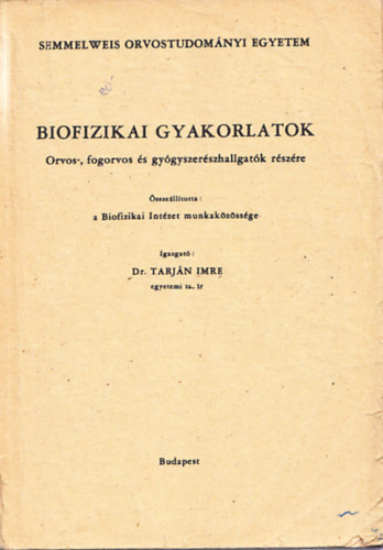 Tarjn Imre dr.  (szerk.) - Biofizikai gyakorlatok (Orvos-, fogorvos s gygyszerszhallgatk rszre)