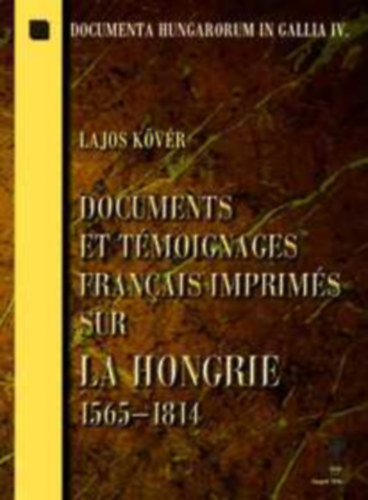 Kvr Lajos - Documents et tmoignages franais imprims sur la Hongrie 1565-1814