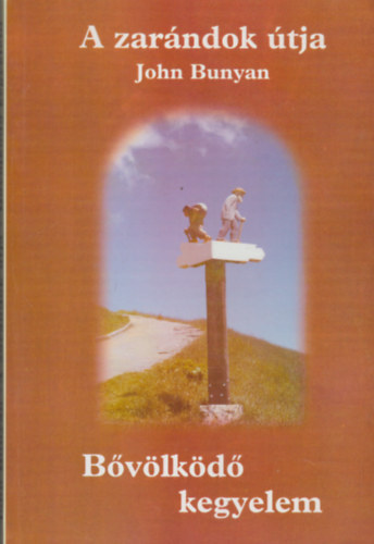 John Bunyan - A zar�ndok �tja + B�v�lk�d� kegyelem (egy k�tetben)