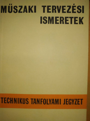Mszaki tervezsi ismeretek: Technikus tanfolyami jegyzet (kiadvnyszm: 750169)