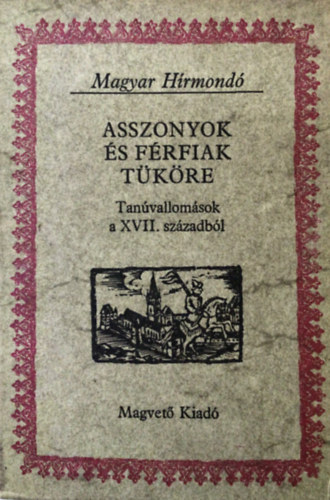 Asszonyok s frfiak tkre (Tanvallomsok a XVII. szzadbl)MagyHr.