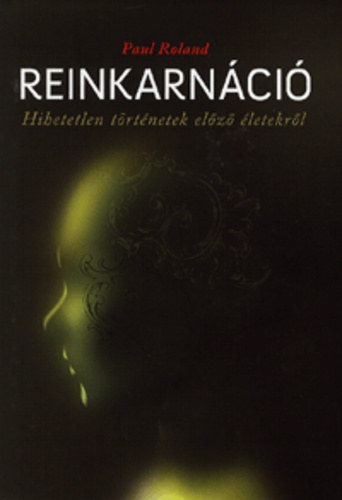 Paul Roland - Reinkarnci - Hihetetlen trtnetek elz letekrl