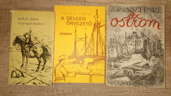 Fadgyas Ferenc, Juh�szi Imre Sz�kely J�nos - 3 magyar h�bor�s reg�ny a 20. sz�zadb�l: A nyugati hadtest, A d�lceg �rvezet�, Az ostrom