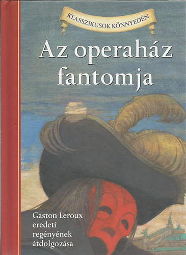 Az operahz fantomja (Gaston Leroux eredeti regnye alapjn)- Klasszikusok knnyedn