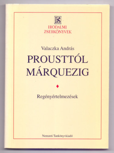 Proustt�l M�rquezig - Reg�ny�rtelmez�sek (Irodalmi Zsebk�nyvek)