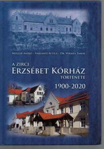 A Zirci Erzsbet Krhz Trtnete 1900-2020.