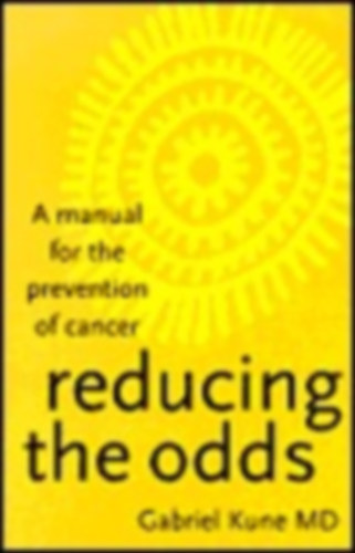 Gabriel Kune MD - Reducing the odds: A manual for the prevention of cancer