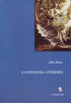 John Kekes - A gonoszsg gykerei