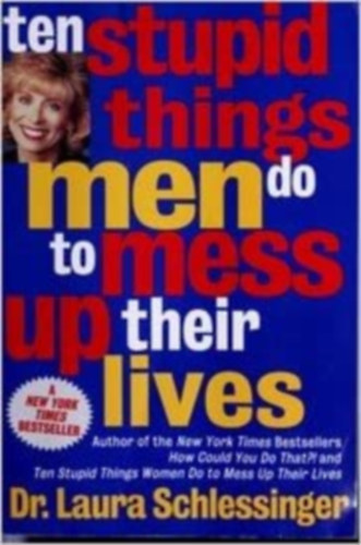 Laura Dr. Schlessinger - Ten stupid things men do to mess up their lives