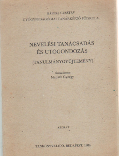 Majl�th Gy�rgy - Nevel�si tan�csad�s �s ut�gondoz�s (tanulm�nygy�jtem�ny)