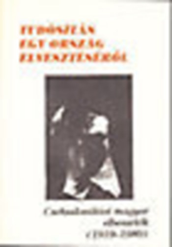 T�th L�szl�  (szerk.) - Tud�s�t�s egy orsz�g elveszt�s�r�l (csehszlov�kiai magyar elbesz�l�k 1919-1989)