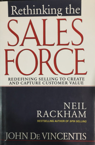Neil Rackham - Rethinking the Sales Force: Redefining Selling to Create and Capture Customer Value