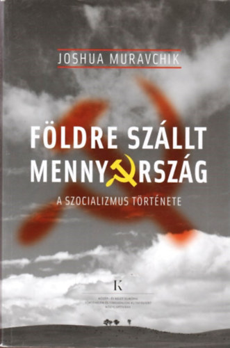 Joshua Muravchik - Fldre szllt mennyorszg - A szocializmus trtnete