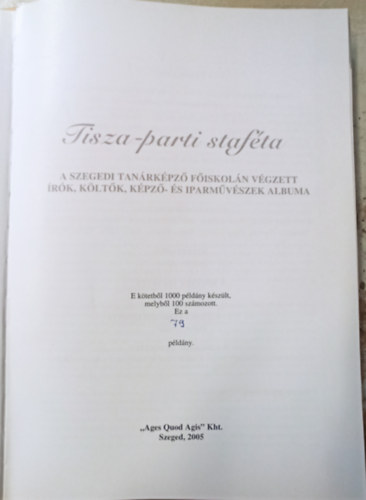 Tisza-parti Stafta - A Szegedi Tanrkpz Fiskoln vgzett rk, kltk, kpz- s iparmvszek albuma (79/100 szmozott pldny)