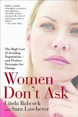 Women Don't Ask: The High Cost of Avoiding Negotiation ("A n�k ne k�rdezzenek: A t�rgyal�sok elker�l�s�nek magas �ra" angol nyelven)
