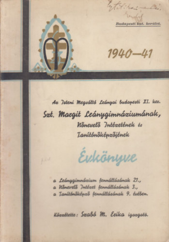 Az Isteni Megvlt Lenyai budapesti XI. ker. Szt. Margit Lenygimnziumnak, Nnevel Intzetnek s Tantnkpzjnek vknyve 1940-41.