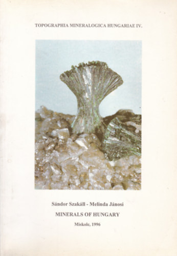 Sndor Szakll - Melinda Jnosi - Minerals of Hungary (Magyarorszg svnyai - angol nyelv)