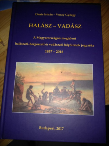 Halsz-vadsz: A Magyarorszgon megjelent halszati, horgszati s vadszati folyiratok jegyzke 1857-2016