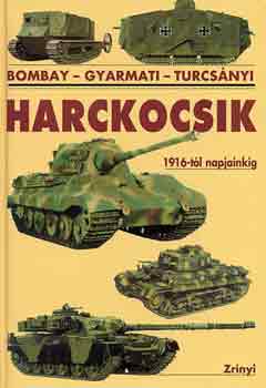 Bombay-Gyarmati-Turcsányi - Harckocsik 1916-tól napjainkig